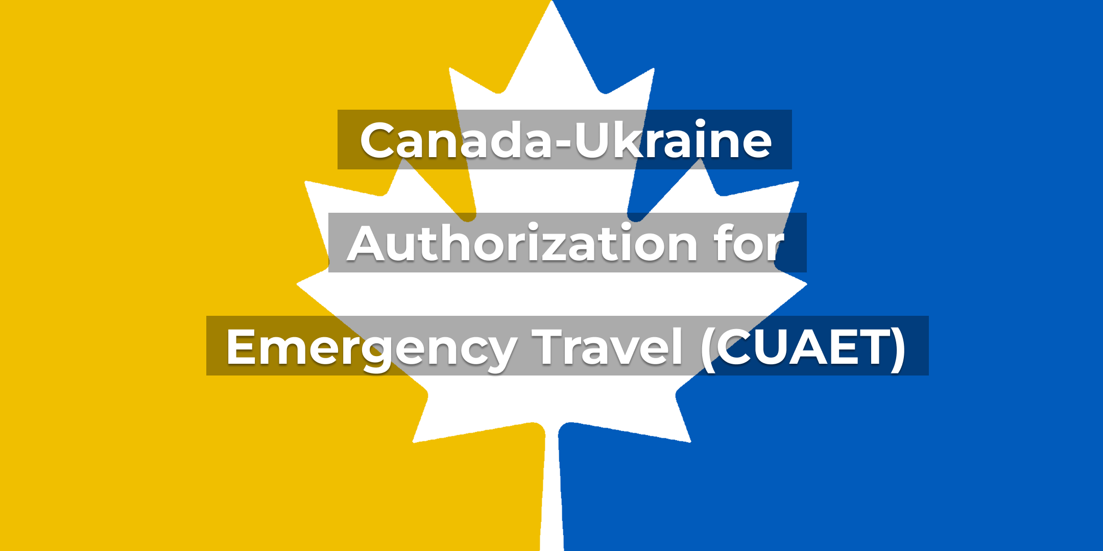 Canada-Ukraine Authorization for Emergency Travel (CUAET) Guide