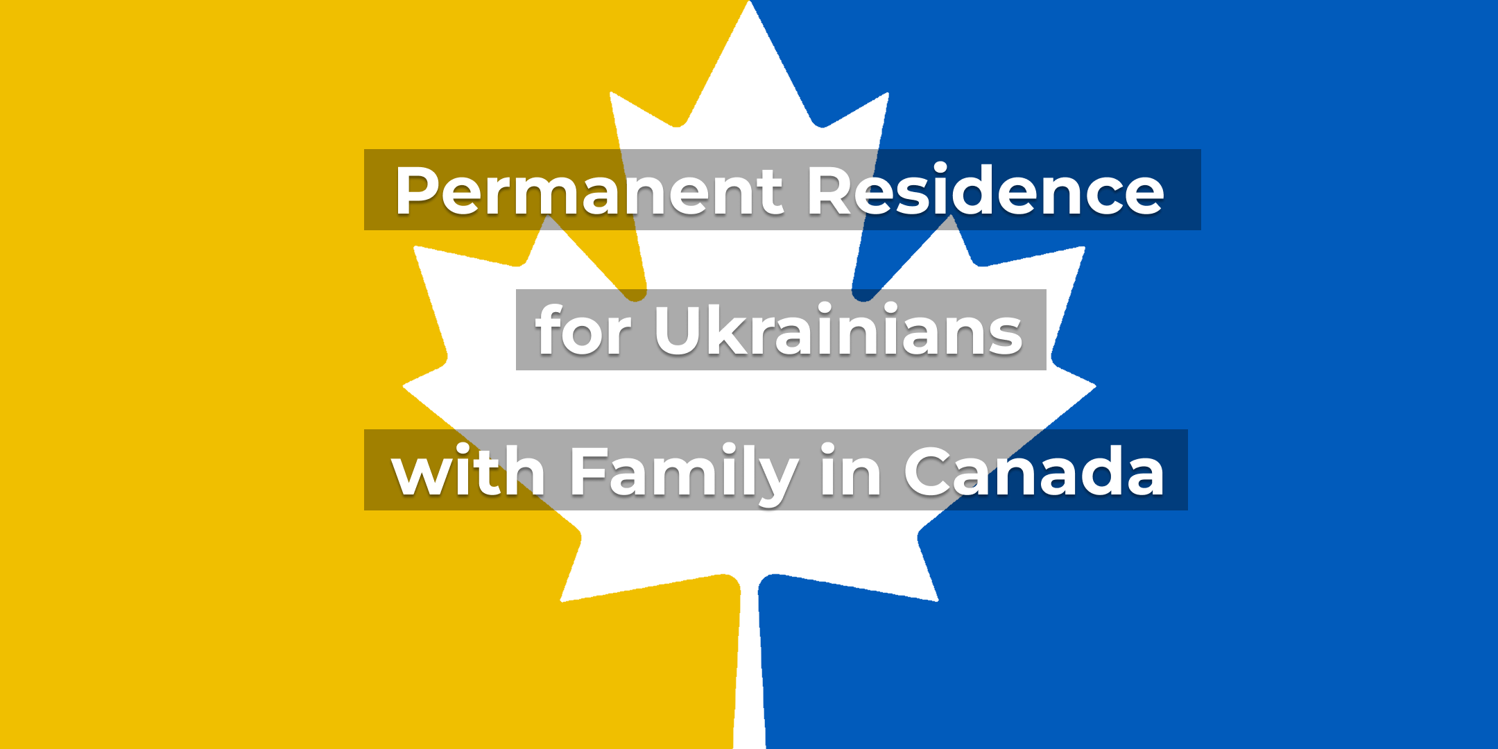 Permanent Residence for Ukrainians with Family in Canada: How to apply