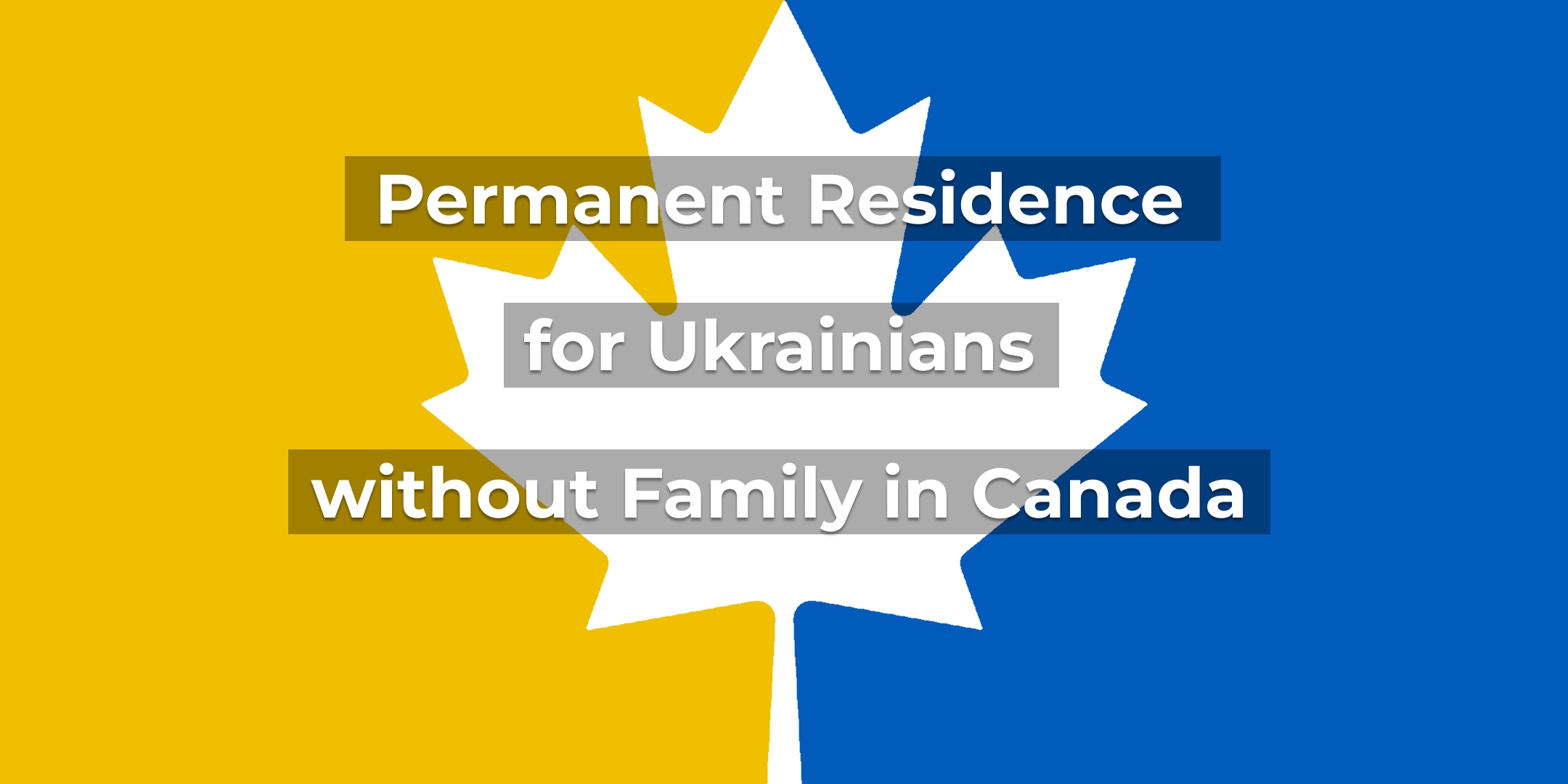 Permanent Residence for Ukrainians with Family in Canada: How to apply